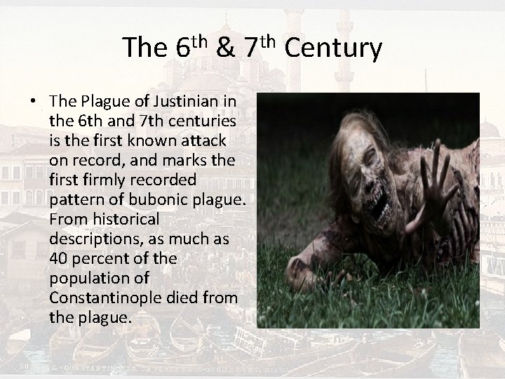 The 6 th & 7 th Century • The Plague of Justinian in the
