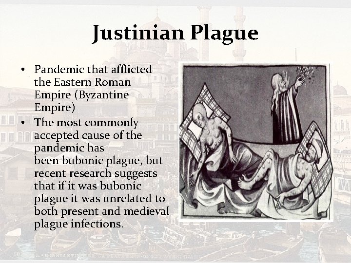 Justinian Plague • Pandemic that afflicted the Eastern Roman Empire (Byzantine Empire) • The