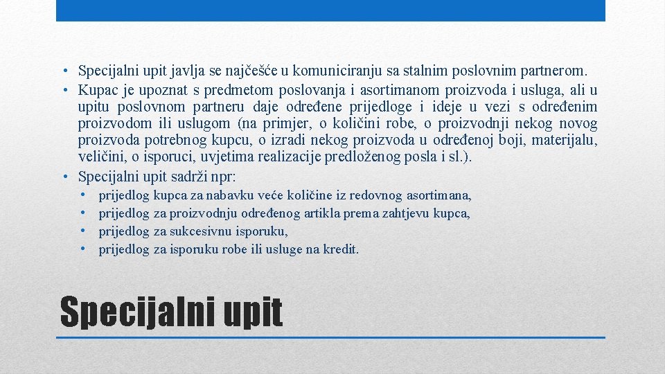  • Specijalni upit javlja se najčešće u komuniciranju sa stalnim poslovnim partnerom. •