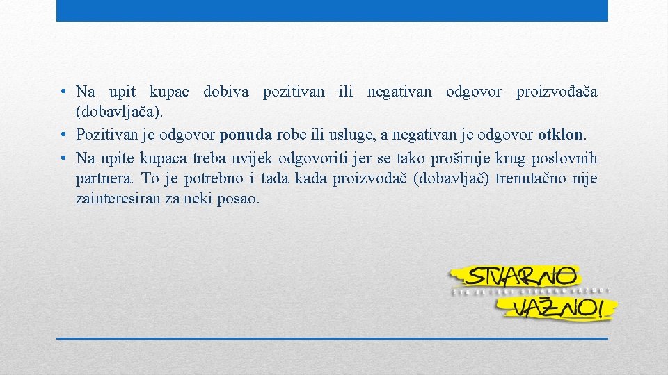  • Na upit kupac dobiva pozitivan ili negativan odgovor proizvođača (dobavljača). • Pozitivan