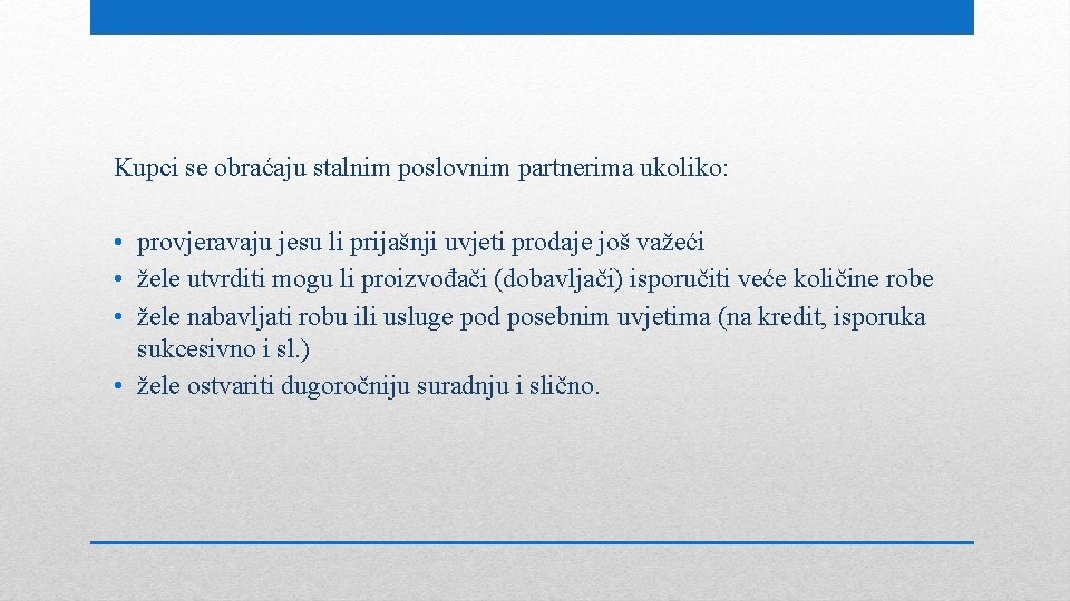 Kupci se obraćaju stalnim poslovnim partnerima ukoliko: • provjeravaju jesu li prijašnji uvjeti prodaje