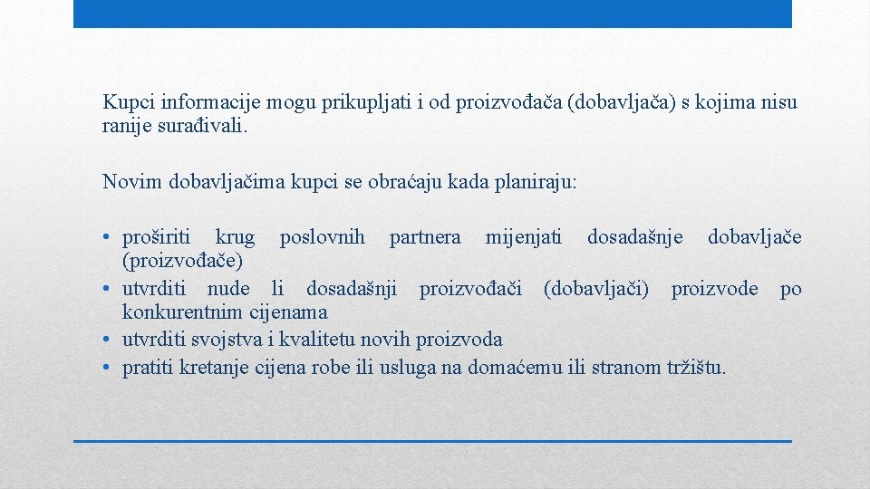 Kupci informacije mogu prikupljati i od proizvođača (dobavljača) s kojima nisu ranije surađivali. Novim