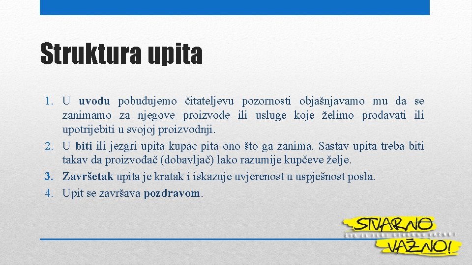 Struktura upita 1. U uvodu pobuđujemo čitateljevu pozornosti objašnjavamo mu da se zanimamo za