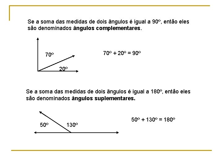 Se a soma das medidas de dois ângulos é igual a 90º, então eles Se a soma das medidas de dois ângulos é igual a 90º, então eles