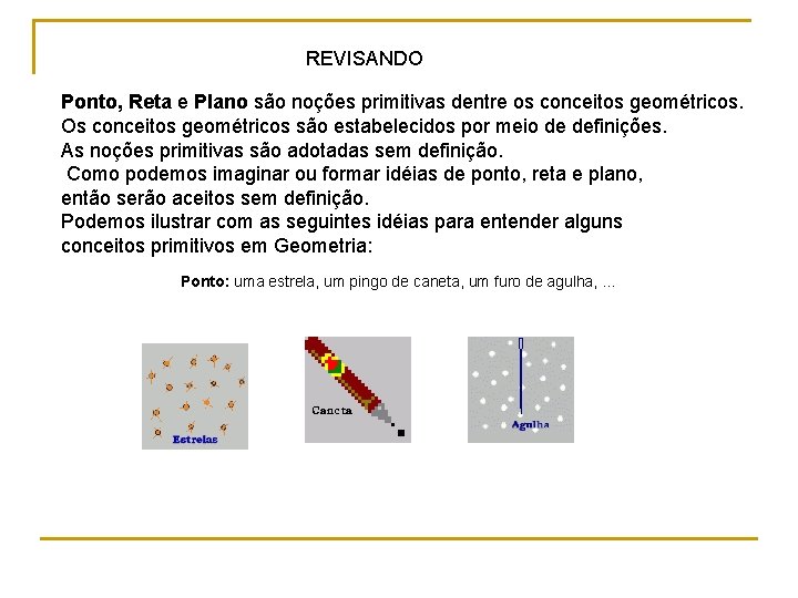 REVISANDO Ponto, Reta e Plano são noções primitivas dentre os conceitos geométricos. Os conceitos REVISANDO Ponto, Reta e Plano são noções primitivas dentre os conceitos geométricos. Os conceitos