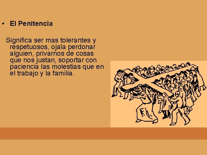  • El Penitencia Significa ser mas tolerantes y respetuosos, ojala perdonar alguien, privarnos