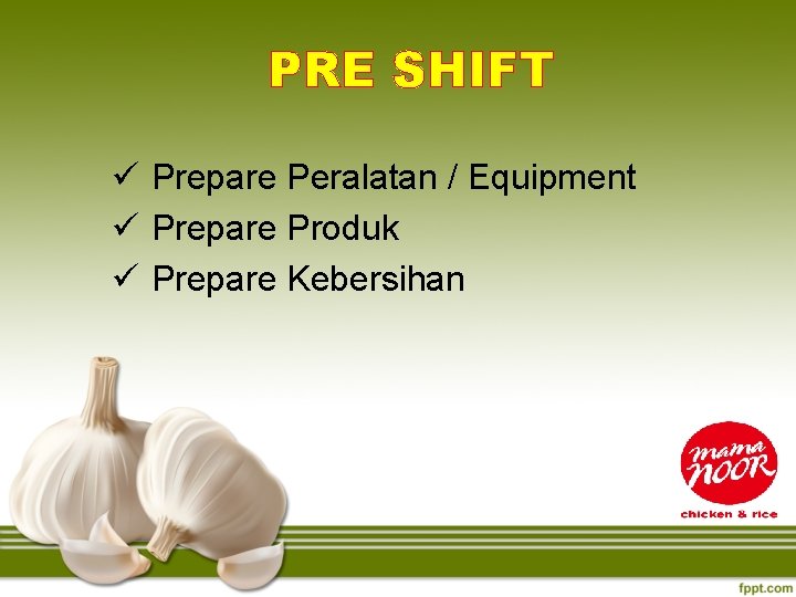 PRE SHIFT ü Prepare Peralatan / Equipment ü Prepare Produk ü Prepare Kebersihan 