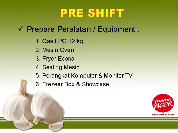 PRE SHIFT ü Prepare Peralatan / Equipment : 1. Gas LPG 12 kg 2.