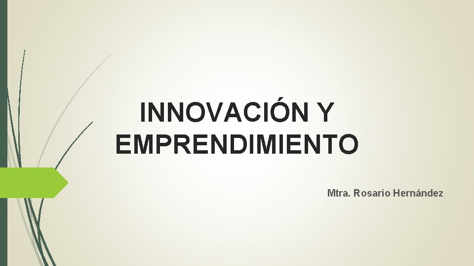 INNOVACIÓN Y EMPRENDIMIENTO Mtra. Rosario Hernández 