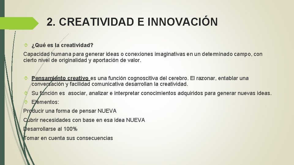 2. CREATIVIDAD E INNOVACIÓN ¿Qué es la creatividad? Capacidad humana para generar ideas o