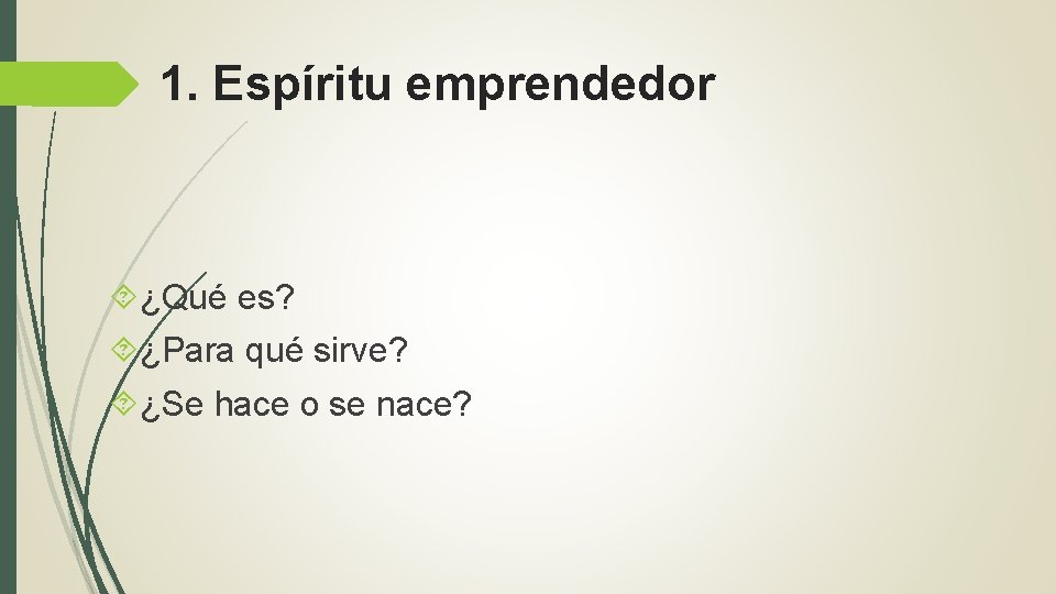 1. Espíritu emprendedor ¿Qué es? ¿Para qué sirve? ¿Se hace o se nace? 