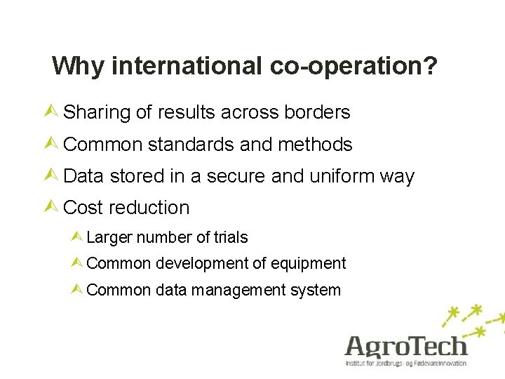 Why international co-operation? Sharing of results across borders Common standards and methods Data stored
