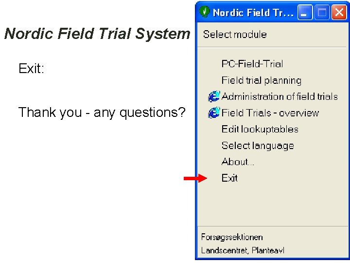 Nordic Field Trial System Exit: Thank you - any questions? 