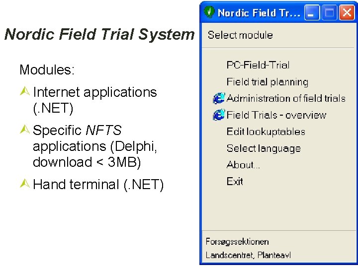 Nordic Field Trial System Modules: Internet applications (. NET) Specific NFTS applications (Delphi, download