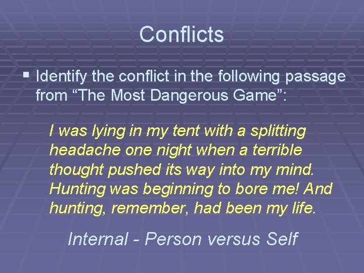 Conflicts § Identify the conflict in the following passage from “The Most Dangerous Game”: