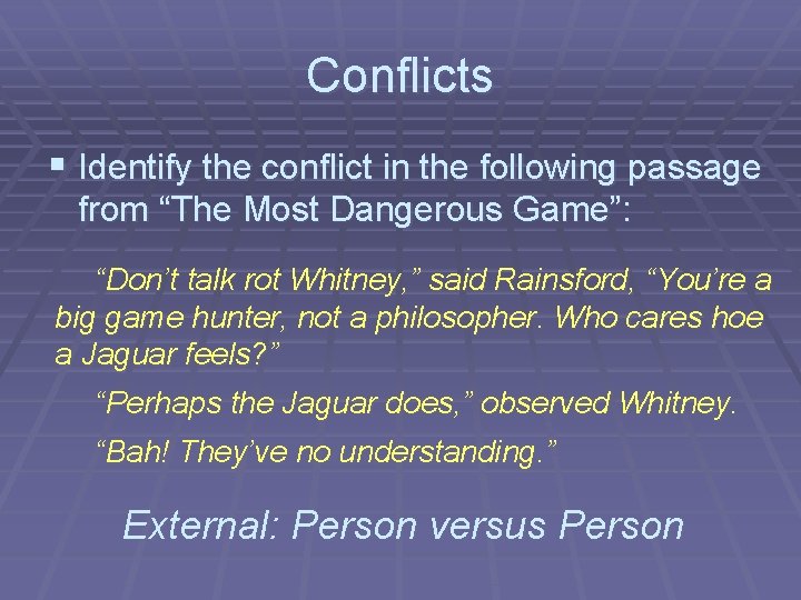Conflicts § Identify the conflict in the following passage from “The Most Dangerous Game”: