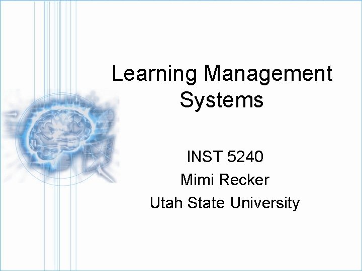 Learning Management Systems INST 5240 Mimi Recker Utah State University 