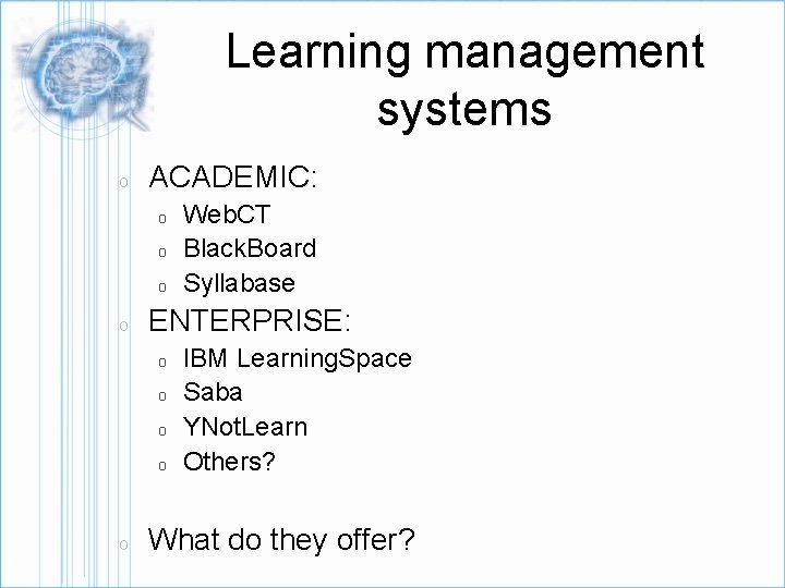 Learning management systems o ACADEMIC: o o ENTERPRISE: o o o Web. CT Black.