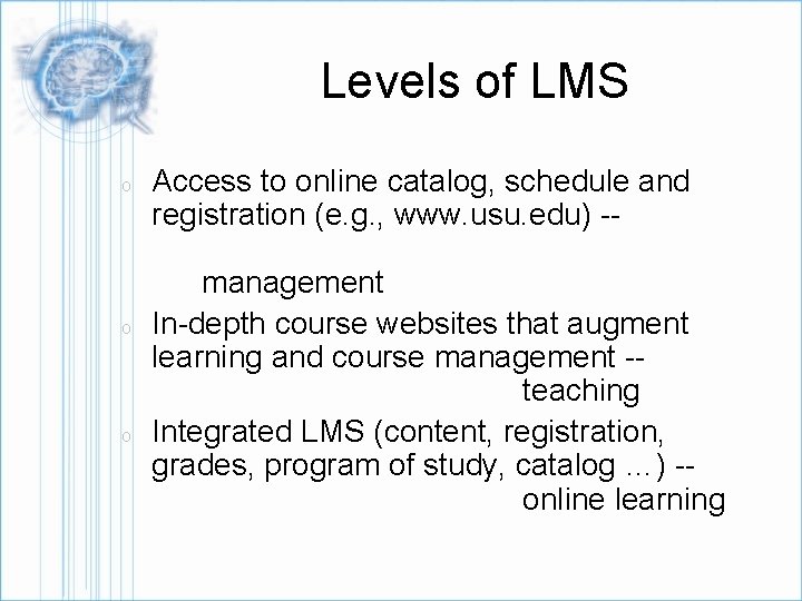 Levels of LMS o o o Access to online catalog, schedule and registration (e.