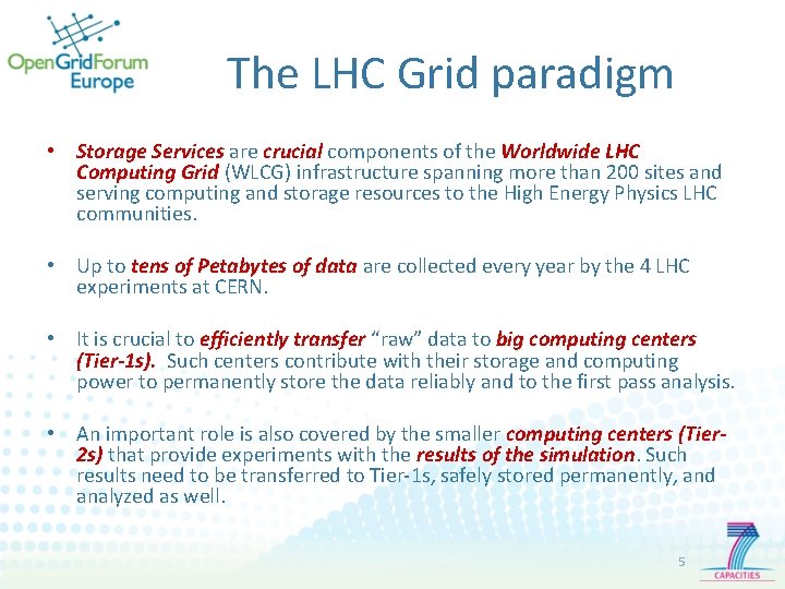 The LHC Grid paradigm • Storage Services are crucial components of the Worldwide LHC