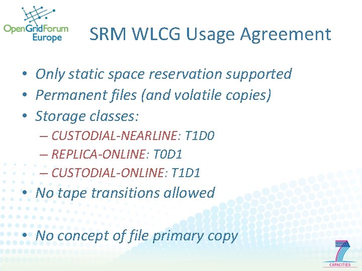 SRM WLCG Usage Agreement • Only static space reservation supported • Permanent files (and