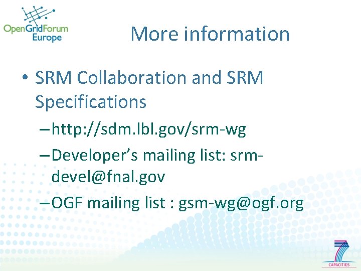 More information • SRM Collaboration and SRM Specifications – http: //sdm. lbl. gov/srm-wg –