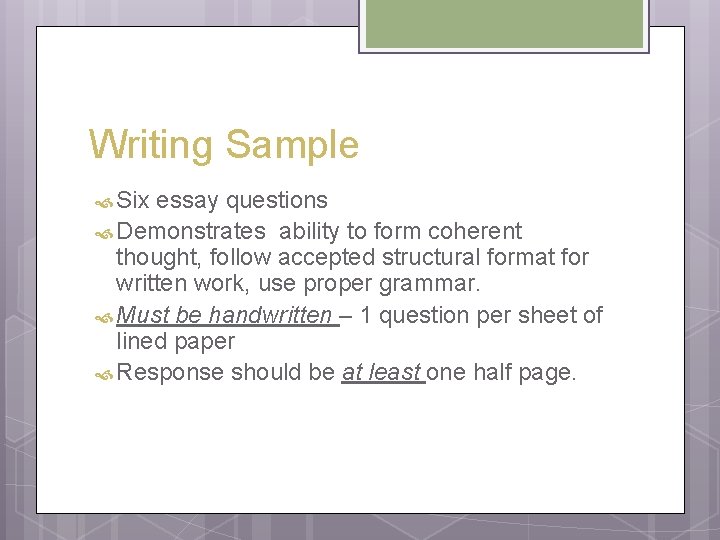 Writing Sample Six essay questions Demonstrates ability to form coherent thought, follow accepted structural