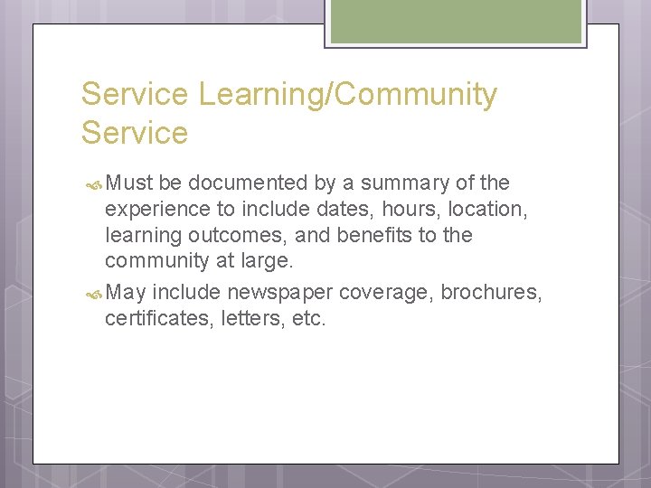 Service Learning/Community Service Must be documented by a summary of the experience to include
