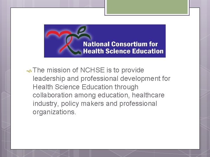  The mission of NCHSE is to provide leadership and professional development for Health