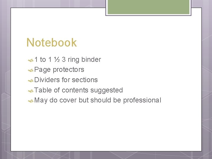 Notebook 1 to 1 ½ 3 ring binder Page protectors Dividers for sections Table