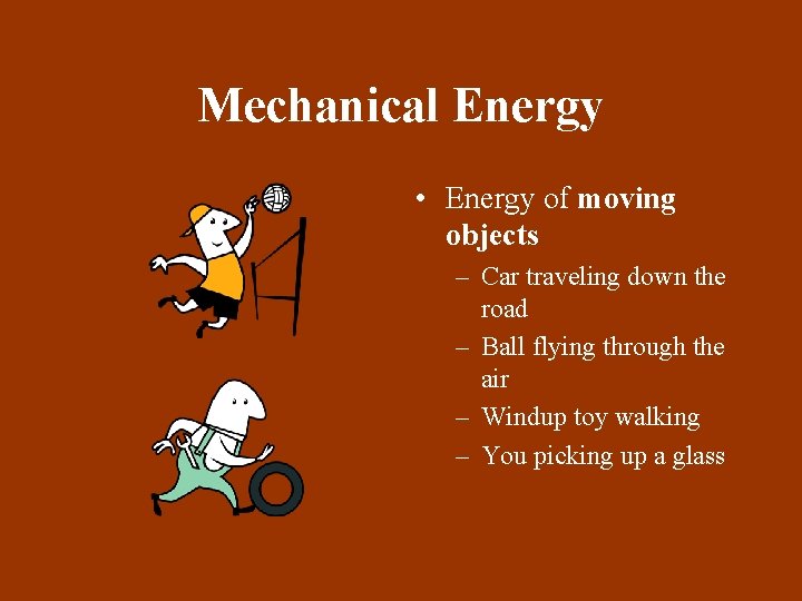 Mechanical Energy • Energy of moving objects – Car traveling down the road –