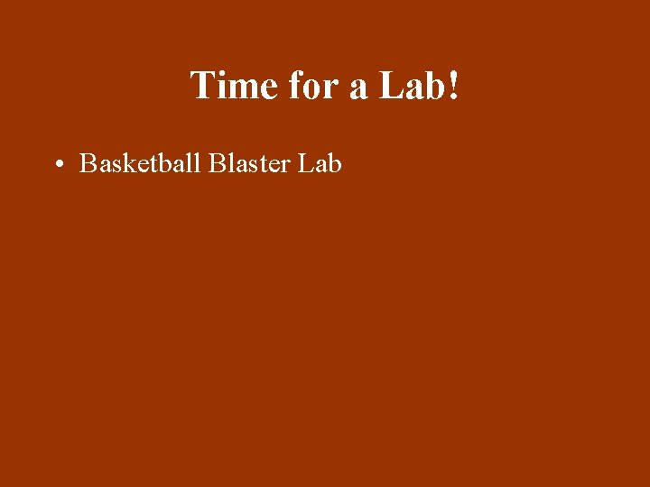 Time for a Lab! • Basketball Blaster Lab 