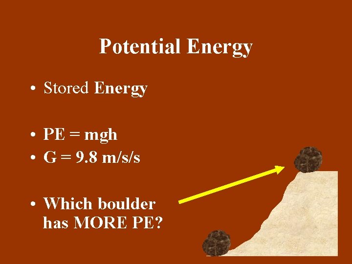 Potential Energy • Stored Energy • PE = mgh • G = 9. 8