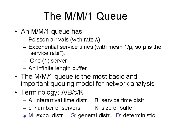 The M/M/1 Queue • An M/M/1 queue has – Poisson arrivals (with rate λ)