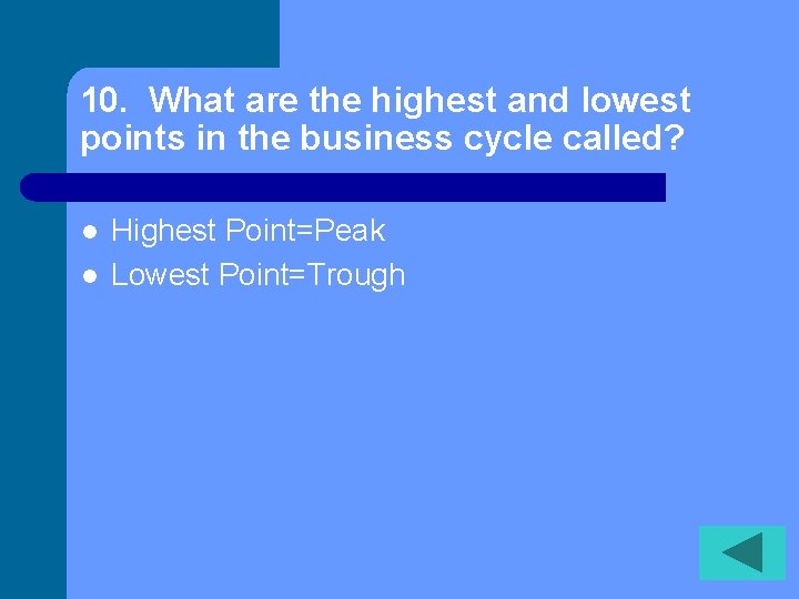10. What are the highest and lowest points in the business cycle called? l 10. What are the highest and lowest points in the business cycle called? l