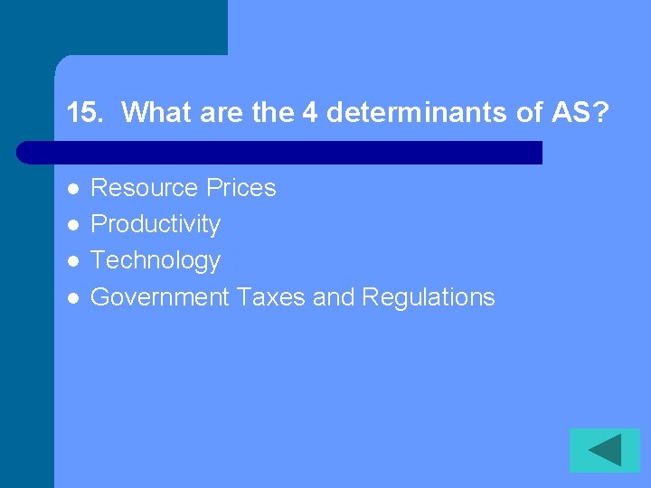 15. What are the 4 determinants of AS? l l Resource Prices Productivity Technology 15. What are the 4 determinants of AS? l l Resource Prices Productivity Technology