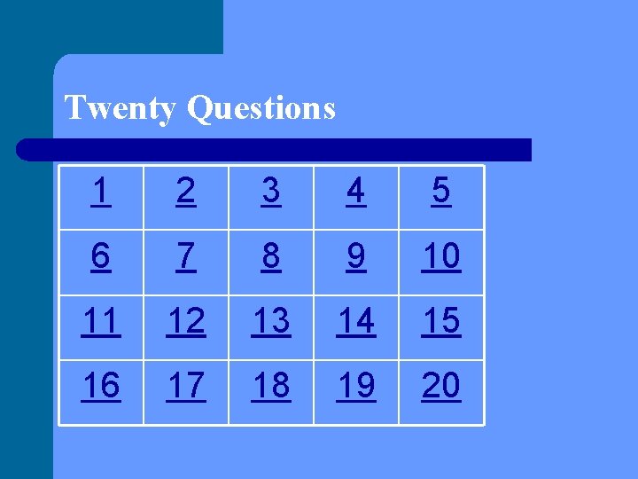 Twenty Questions 1 2 3 4 5 6 7 8 9 10 11 12 Twenty Questions 1 2 3 4 5 6 7 8 9 10 11 12