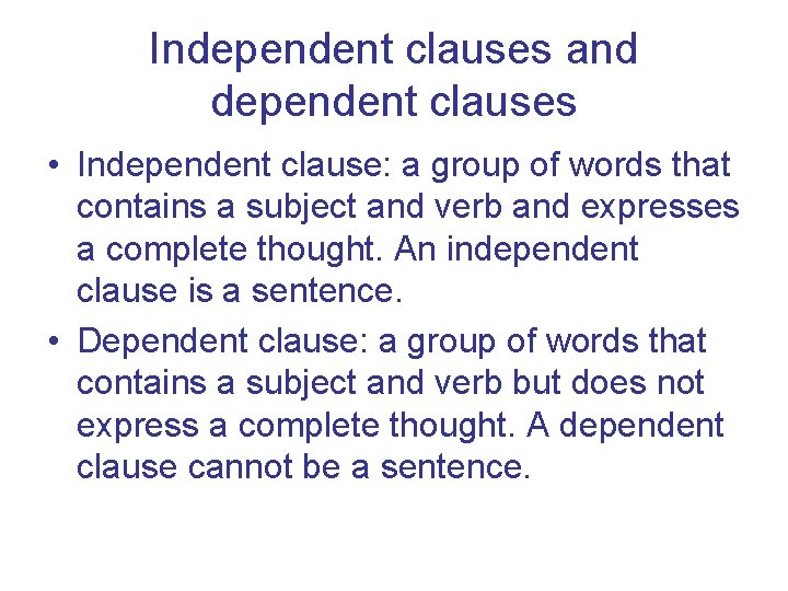 Independent clauses and dependent clauses • Independent clause: a group of words that contains