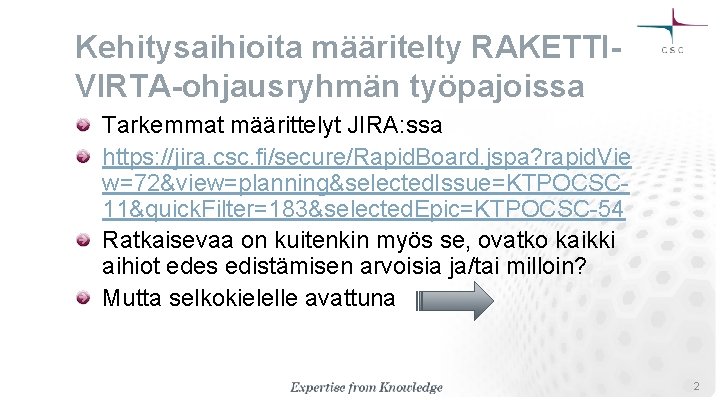 Kehitysaihioita määritelty RAKETTIVIRTA-ohjausryhmän työpajoissa Tarkemmat määrittelyt JIRA: ssa https: //jira. csc. fi/secure/Rapid. Board. jspa?