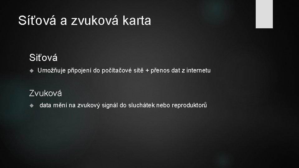 Síťová a zvuková karta Siťová Umožňuje připojení do počítačové sítě + přenos dat z