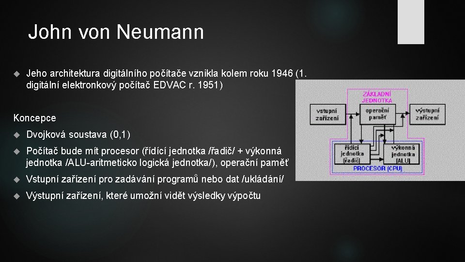 John von Neumann Jeho architektura digitálního počítače vznikla kolem roku 1946 (1. digitální elektronkový