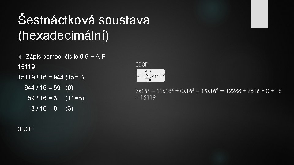 Šestnáctková soustava (hexadecimální) Zápis pomocí číslic 0 -9 + A-F 15119 / 16 =