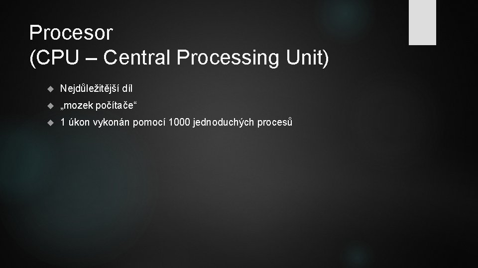 Procesor (CPU – Central Processing Unit) Nejdůležitější díl „mozek počítače“ 1 úkon vykonán pomocí