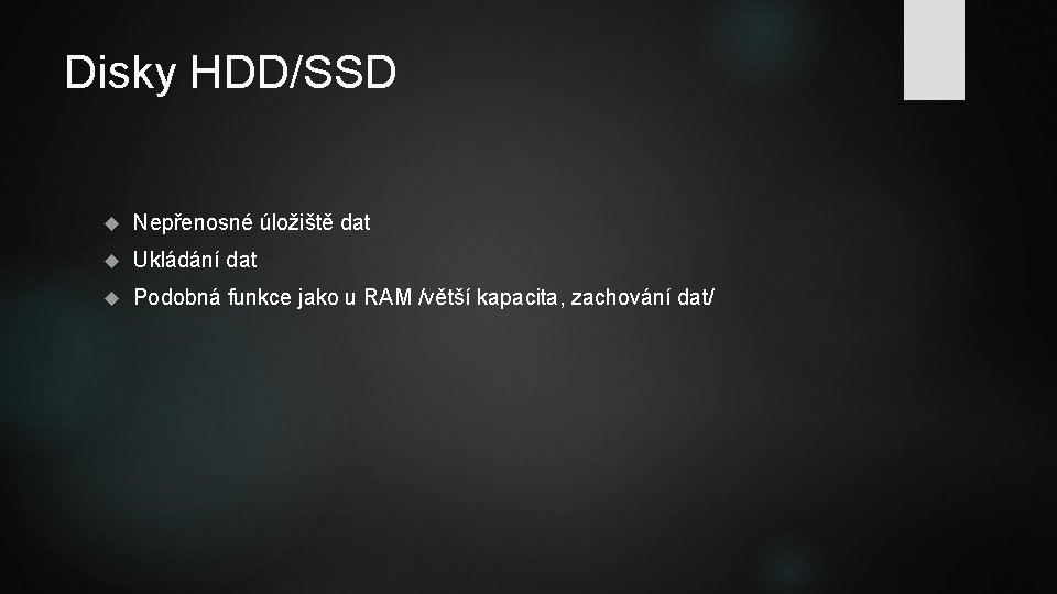 Disky HDD/SSD Nepřenosné úložiště dat Ukládání dat Podobná funkce jako u RAM /větší kapacita,