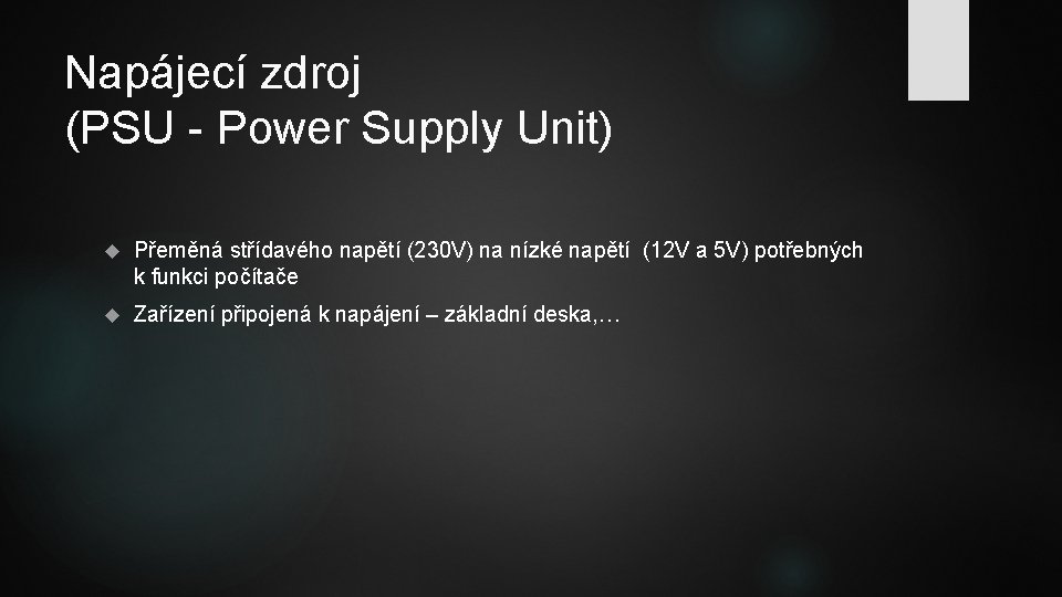 Napájecí zdroj (PSU - Power Supply Unit) Přeměná střídavého napětí (230 V) na nízké