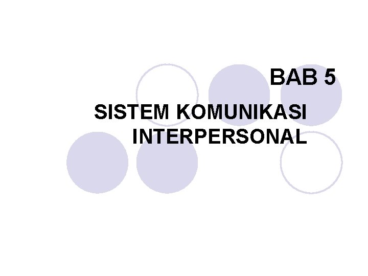 BAB 5 SISTEM KOMUNIKASI INTERPERSONAL 