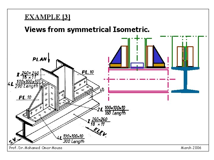 EXAMPLE [3] Views from symmetrical Isometric. Prof. Dr. Mohamed Omar Mousa March 2006 