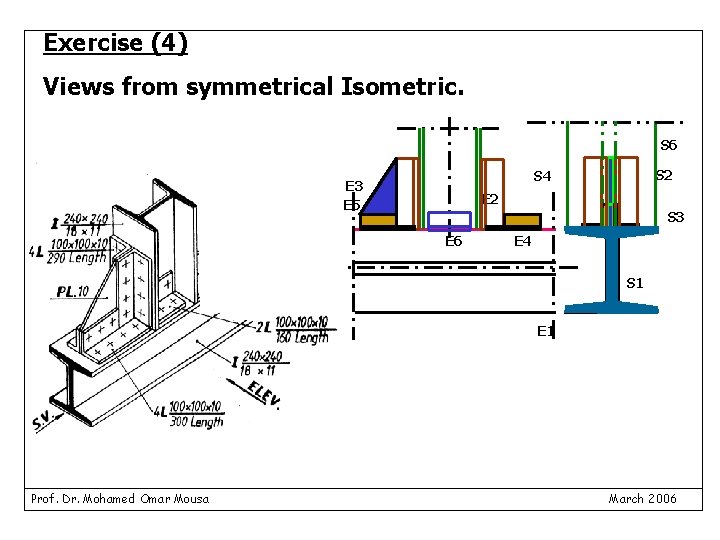 Exercise (4) Views from symmetrical Isometric. S 6 S 2 S 4 E 3