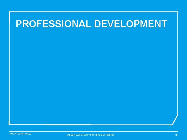 PROFESSIONAL DEVELOPMENT SAE INTERNATIONAL SAE 2015 AEROTECH CONGRESS & EXHIBITION 30 