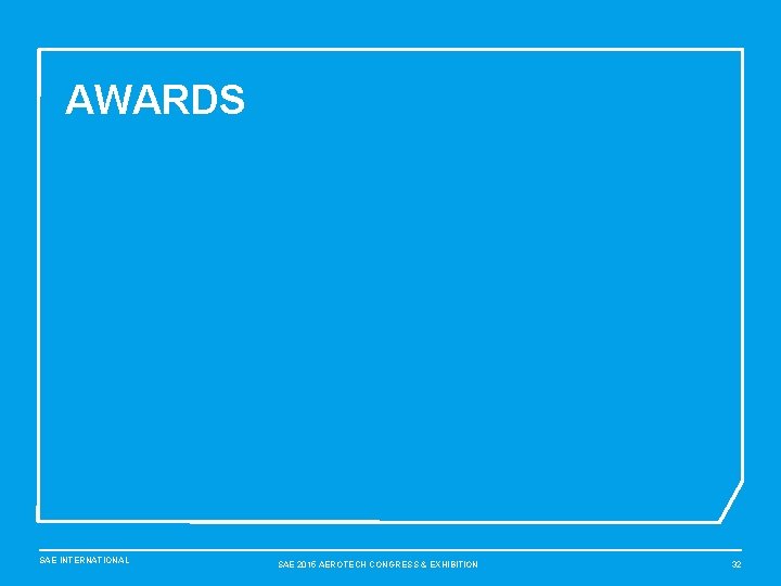 AWARDS SAE INTERNATIONAL SAE 2015 AEROTECH CONGRESS & EXHIBITION 32 